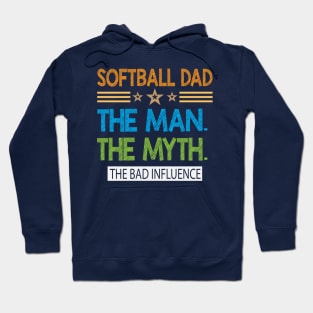 Softball Dad. The Man The Myth The  Bad Influence Hoodie